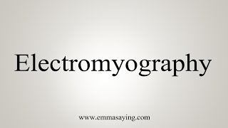 How To Say Electromyography [upl. by Ardiedal]