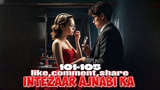 Intezaar Ajnabi Ka ❤️ episode 101 to 105  Intezaar Ajnabi Ka story episode 101 to 105  novels [upl. by Kayne488]