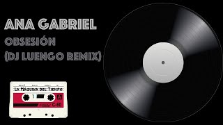 Ana Gabriel  Obsesión DJ Luengo Remix [upl. by Tollman987]