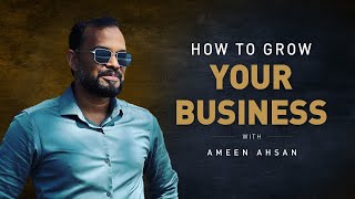 How to grow your business with Ameen Ahsan [upl. by Jsandye]