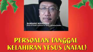 Bambang Noorsena  PERSOALAN TANGGAL KELAHIRAN YESUS NATAL [upl. by Pry]