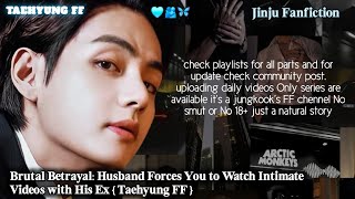 Brutal Betrayal Husband Forces You to Watch Intimate Videos with His Ex  Taehyung FF  vff btsff [upl. by Fey]