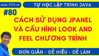 Java 80 Cách sử dụng JPanel và cấu hình Look and Feel cho giao diện chương trình Java [upl. by Arayt]