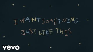 The Chainsmokers amp Coldplay  Something Just Like This Lyric [upl. by Tybie516]