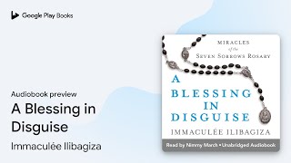 A Blessing in Disguise by Immaculée Ilibagiza · Audiobook preview [upl. by Sonitnatsnok980]