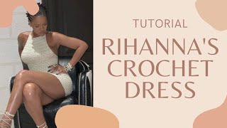 Rihanna’s Crochet Dress Tutorial [upl. by Aitital]