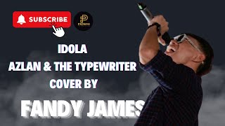 IDOLA  AZLAN amp THE TYPEWRITER COVER BY FANDY JAMES [upl. by Ahsinom]