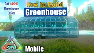 How to Build and Irrigate a Greenhouse in ARK Mobile Step by Step and Get 300 Greenhouse Effect [upl. by Sanfo]