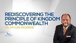 Rediscovering The Principle of Kingdom Commonwealth  Dr Myles Munroe [upl. by Portwine]