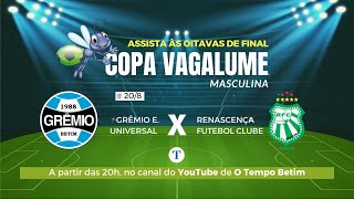 COPA VAGALUME OITAVAS DE FINAL  GRÊMIO UNIVERSAL x RENASCENÇA CopaVagalume otempobetim [upl. by Kristofor]