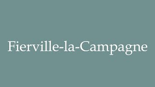 How to Pronounce FiervillelaCampagne Correctly in French [upl. by Sells]