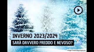 INVERNO 20232024 sarà davvero Freddo e Nevoso La previsione [upl. by Enylorac]