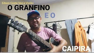 O GRANFINO E O CAIPIRA  Edson Costa Voz e Violão [upl. by Suter]