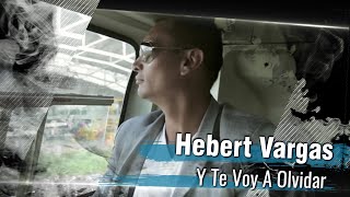 Hebert Vargas  Y Te Voy a Olvidar  Video Oficial [upl. by Fey912]