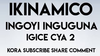 IKINAMICO INGOYI INGUGUNA IGICE CYA 2 [upl. by Haily519]