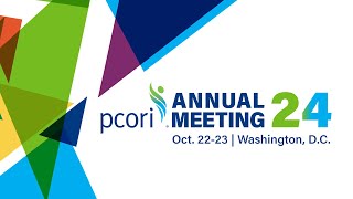 Registration is Open for the 2024 PCORI Annual Meeting [upl. by Belier731]