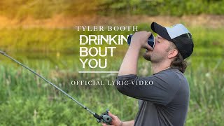 Tyler Booth  Drinkin Bout You Official Lyric Video [upl. by Allsun269]