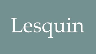 How to Pronounce Lesquin Correctly in French [upl. by Ennirak]