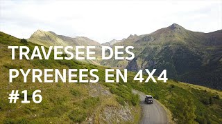 16  Traversée des Pyrénées en 4x4 [upl. by Dena241]