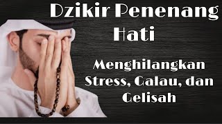 Dzikir Penenang Hati dan Pikiran yang Sedang Stress Galau dan Gelisah [upl. by Nagrom344]