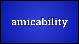 Amicability Meaning [upl. by Swarts]