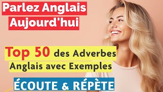 Apprendre lAnglais  Les 50 Adverbes Essentiels avec Exemples de Phrases [upl. by Spevek10]