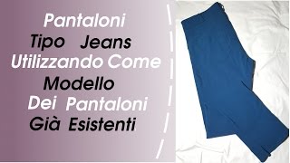 Come Cucire Pantaloni Tipo Jeans Utilizzando Come Modello Dei Pantaloni Già Esistenti [upl. by Airtap431]