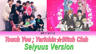 Touch You  Yarichin☆Bitch Club SEIYUUS VERSION [upl. by Niwde]