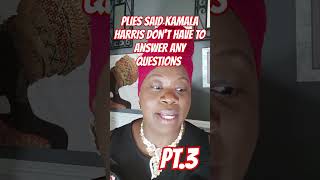 PLIES SAID KAMALA HARRIS DONT HAVE TO ANSWER ANY QUESTIONS PT3 [upl. by Notaes739]