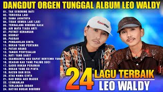 BEST OF BEST LEO WALDY  24 LAGU TERBAIK LEO WALDY ALBUM DANGDUT ORGEN TUNGGAL 2024 [upl. by Krystyna]