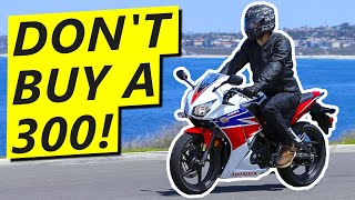 300cc Motorcycles SUCK Heres Why [upl. by Tabbitha754]