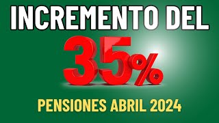 INCREMENTO DEL 35 EN ABRIL 2024 A PENSIONADOS [upl. by Mullane846]