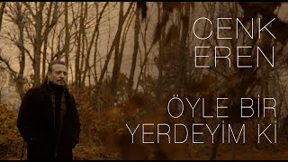 Cenk Eren  Öyle Bir Yerdeyim Ki Official Video [upl. by Pineda]