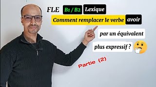 FLE B1B2 Lexique  équivalents du verbe avoir  Partie 2 [upl. by Kloman21]