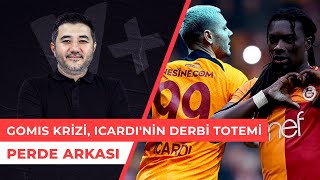 Gomis krizinin tüm detayları Icardinin derbi totemi  Ali Naci Küçük amp Ali Teker  Perde Arkası [upl. by Xyla]