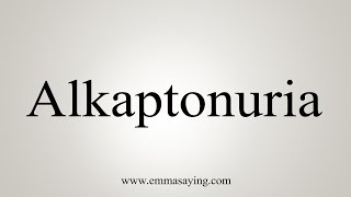 How To Say Alkaptonuria [upl. by Albric]