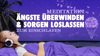 Sanft einschlafen Ängste überwinden und Sorgen loslassen – Geführte Meditation [upl. by Staffan]