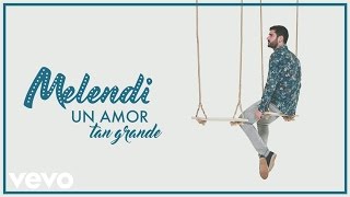 Melendi  Un Amor Tan Grande Audio [upl. by Wenona387]