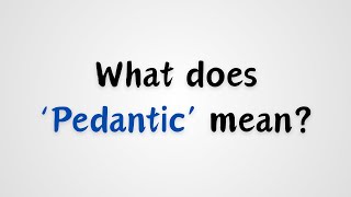 What does Pedantic mean [upl. by Vandyke]