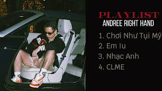 Playlist Andree Right Hand Chơi Như Tụi Mỹ Em Iu Nhạc Anh CLME  tzmi1 [upl. by Budge]