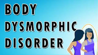 Body Dysmorphic Disorder [upl. by Neerod]