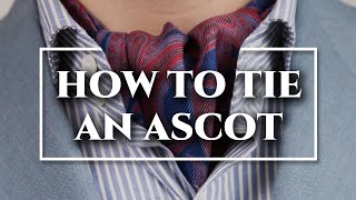 How to Tie an Ascot amp Cravat 3 Ways  DOs amp DONTs [upl. by Enak982]