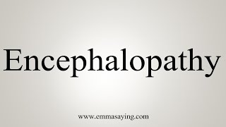 How To Say Encephalopathy [upl. by Bittencourt]