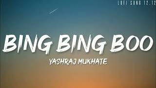 Bing Bing Boo Song Slowed Reverb l Yashraj Mukhate Rashmeet Kaur Kisna l [upl. by Mirielle769]