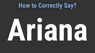 How to Pronounce Name Ariana Correctly [upl. by Ibson]