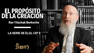 Ep 3 l El Propósito De La Creación por Rav Yitzchak Berkovits [upl. by Nnaassilem]