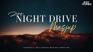 Emotional Night Drive Mashup 2024  Aftermorning  Long Drive Mashup Best Traveling Songs [upl. by Twyla]