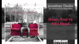 Jonathan Thulin  quotJesus Youre All I Needquot [upl. by Aihsot]