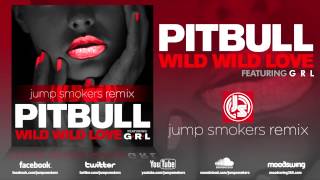 Pitbull feat GRL quotWild Wild Lovequot Jump Smokers Remix [upl. by Checani]