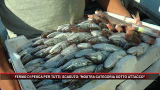 FERMO DI PESCA PER TUTTI SCADUTO DICE NOSTRA CATEGORIA SOTTO ATTACCO [upl. by Frentz]